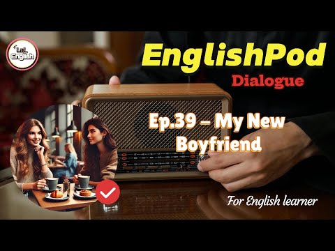 Dialogue Ep.39 - My New Boyfriend #EnglishPod