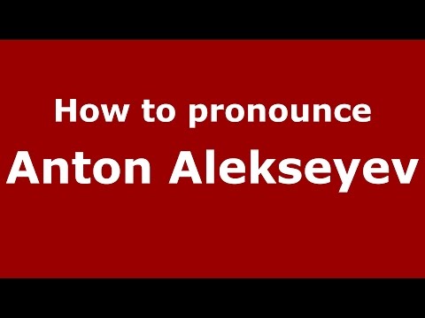 How to pronounce Anton Alekseyev (Russian/Russia)  - PronounceNames.com