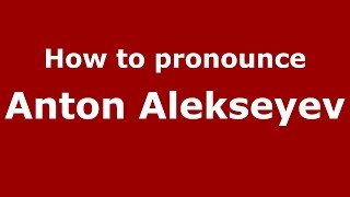 How to pronounce Anton Alekseyev