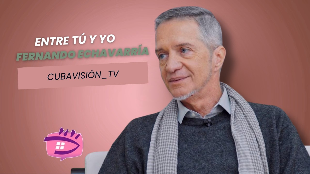 ENTRE TÚ Y YO: FERNANDO ECHAVARRÍA