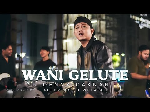 DENNY CAKNAN - WANI GELUTE (Official Music Video) #albumkalihwelasku