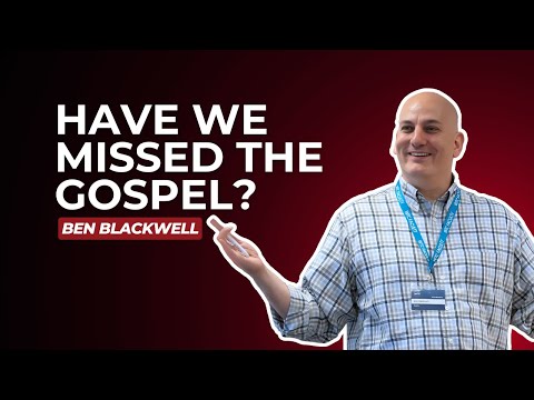 Is our Gospel Jesus' Gospel? | Ben Blackwell