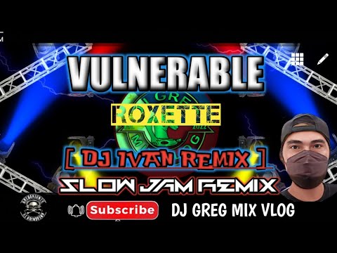 VULNERABLE ROXETTE _ SLOW JAM REMIX || DjIvanRemix || DJ GREG MIX VLOG.