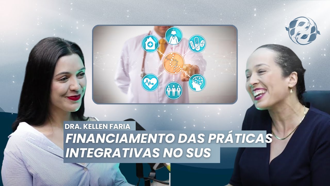 DRA. KELLEN FARIA - FINANCIAMENTO DAS PRÁTICAS INTEGRATIVAS NO SUS