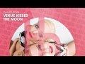 Venus Kissed The Moon - When You Play (Official)
