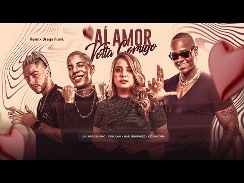 MC DON JUAN E JS O MÃO DE OURO E MARI FERNANDEZ E LEO SANTANA - AI AMOR VOLTA COMIGO
