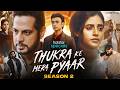 Thukra Ke Mera Pyaar 2 Full Movie 2026 Dhaval Thakur Sanchita Basu Palak Commentary Story