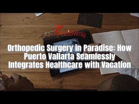Orthopedic Surgery in Paradise: How Puerto Vallarta Seamlessly Integrates Healthcare with Vacation