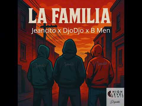 Jeancito x DjoDjo x B Men - LA FAMILIA