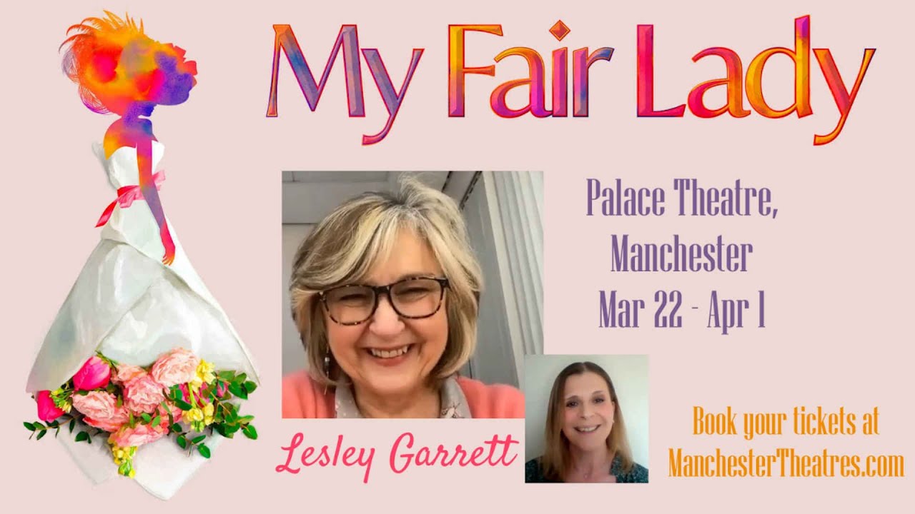 Watch video In Conversation with LESLEY GARRETT discussing My Fair Lady at the Palace Theatre, Manchester Now In Conversation with LESLEY GARRETT discussing My Fair Lady at the Palace Theatre, Manchester