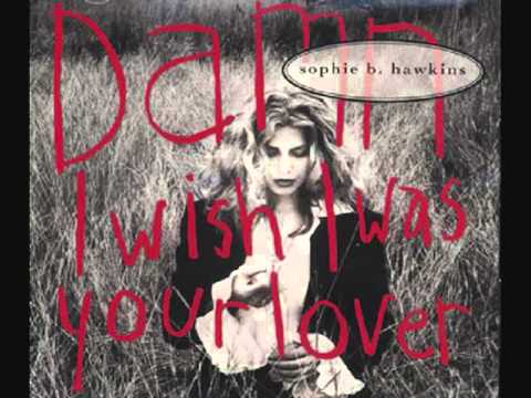 Sophie B.Hawkins - Damn I Wish I Was Your Lover