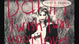 Sophie B.Hawkins - Damn I Wish I Was Your Lover