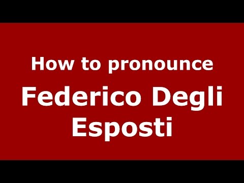 How to pronounce Federico Degli Esposti (Italian/Italy)  - PronounceNames.com