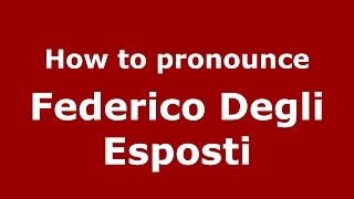 How to pronounce Federico Degli Esposti