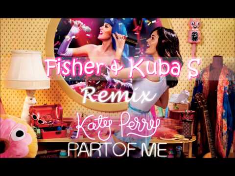Katy Perry - Part Of Me (Kuba S & Fisher Remix) + Download