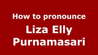 How to pronounce Liza Elly Purnamasari