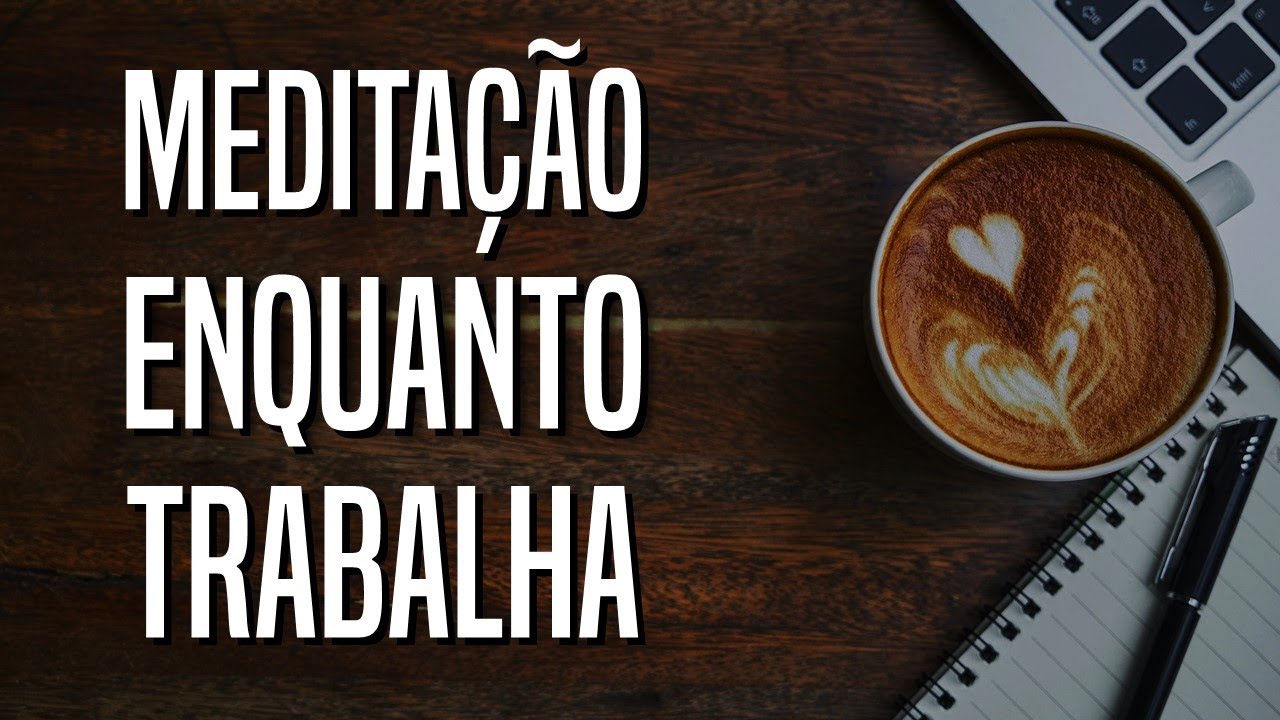 Meditação enquanto trabalha | Foco, concentração e paz interior | Meditação guiada 10m | Mindfulness