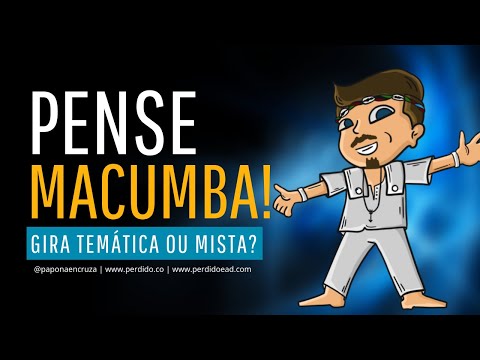 Pense Macumba - Ep. 01 - Gira Temática ou Mista