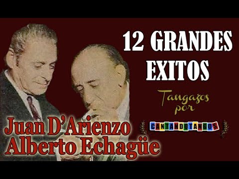 JUAN D'ARIENZO - ALBERTO ECHAGÜE - 12 GRANDES EXITOS - Vol. 1 -  1938/1950 por Cantando Tangos