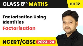 Factorisation Using Identities - Factorisation | Class 8 Mathematics Chapter 12 | CBSE