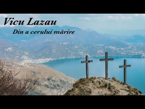Din a cerului mărire - Vicu Lazau