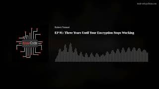 EP 91: Three Years Until Your Encryption Stops Working