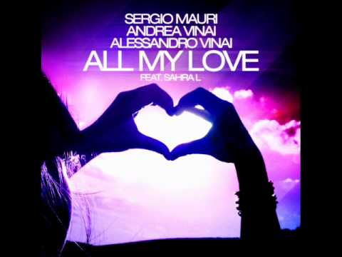 Sergio Mauri and Andrea Vinai & Alessandro Vinai feat. Sahra L. - All my Love (Club Mix)
