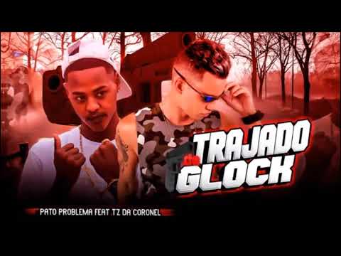 PATO PROBLEMA FEAT. TZ DA CORONEL - TRAJADO DE GLOCK