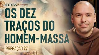 Os dez traços do homem-massa | 40 Dias com São Miguel Arcanjo 2026 | #27