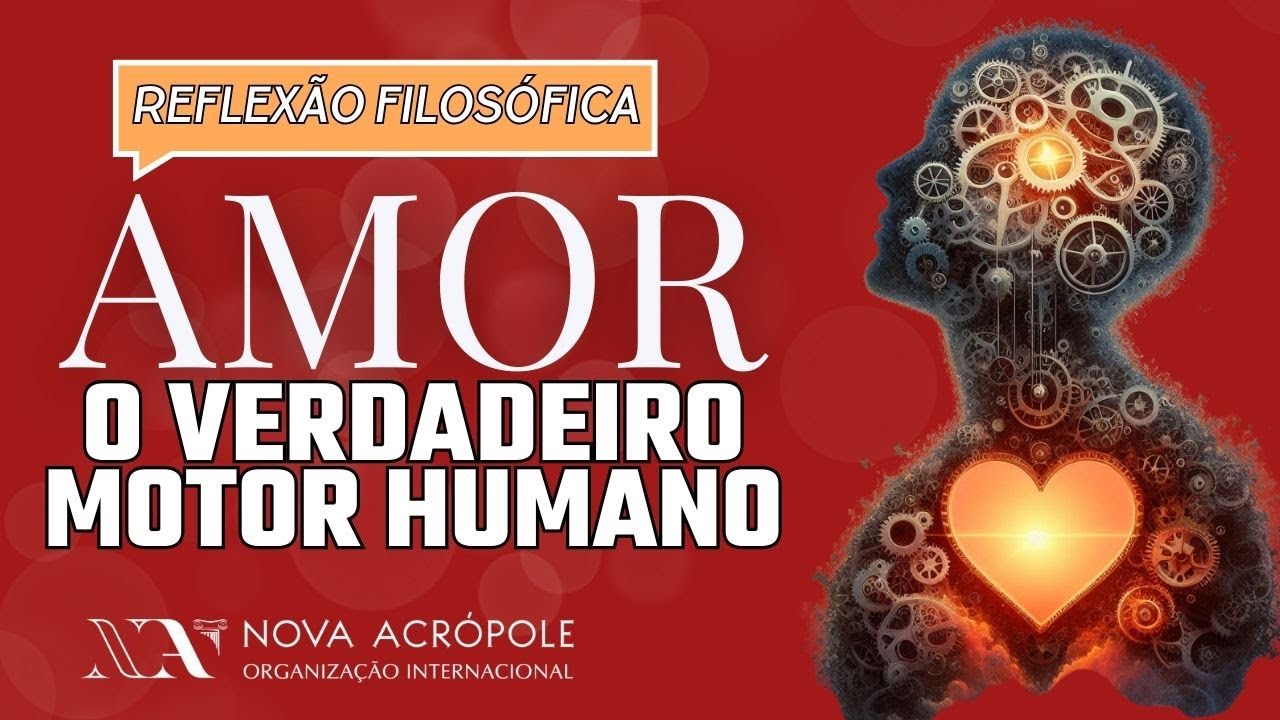 Reflexão Filosófica: O AMOR COMO MOTOR DO SER HUMANO - Prof. Ana Paula Leobas de Nova Acrópole