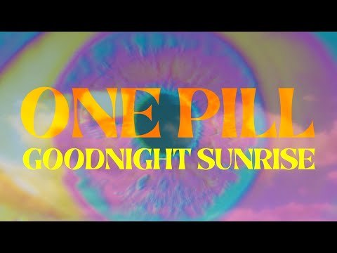 Goodnight Sunrise - One Pill (official video)