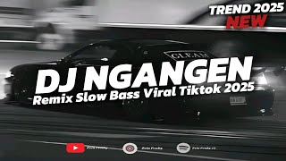Download lagu DJ NGANGEN REMIX SLOW VIRAL TIKTOK TERBARU 2025 mp3