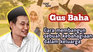 Download lagu GUS BAHA : CARA MEMBANGUN KELUARGA BAHAGIA MENURUT GUS BAHA || NGAJI AJAA DULU mp3