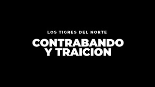 Los Tigres Del Norte  - Contrabando Y Traición ( Letra Oficial )