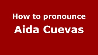 How to pronounce Aida Cuevas