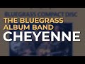 The Bluegrass Album Band - Cheyenne (Official Audio)