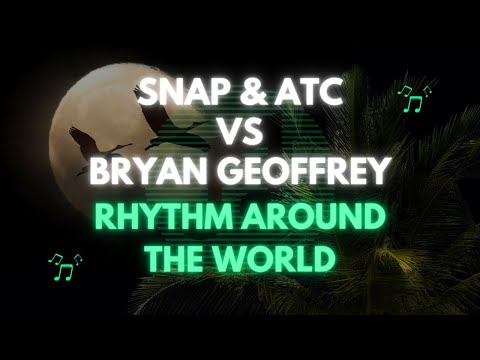 Snap & ATC vs Bryan Geoffrey - Rhythm Around the World