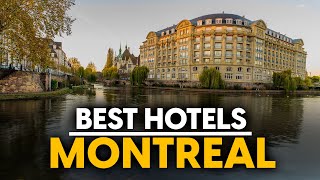 Best Hotels In Montreal, Canada - Top 5 Picks For Any Budget
