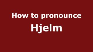 How to pronounce Hjelm
