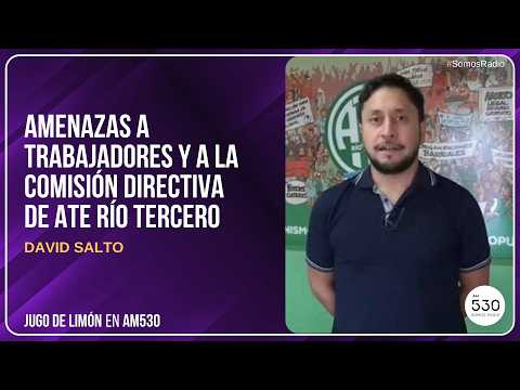 AMENAZAS A TRABAJADORES DE ATE RÍO TERCERO | DAVID SALTO | JUGO DE LIMON | AM530