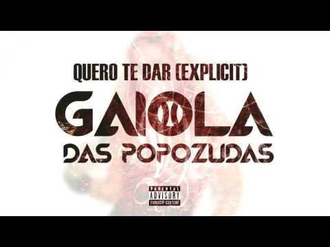 Gaiola Das Popozudas-Quero Te Dar [Explicit]