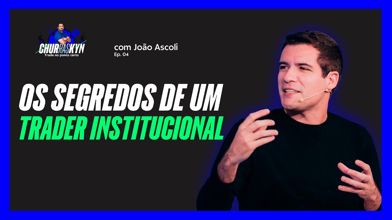 Os segredos de um trader institucional - Churraskyn com João Ascoli
