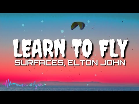 Surfaces, Elton John - Learn To Fly (Lyrics)