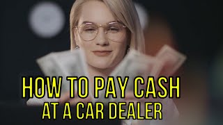 How to PAY CASH  at CAR DEALERSHIPS in 2024 New and Used Cars by The Homework Guy