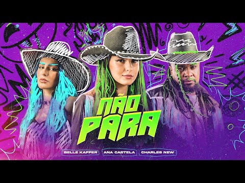 Belle Kaffer, Ana Castela e Charles New -   Não Para (Clipe Oficial)