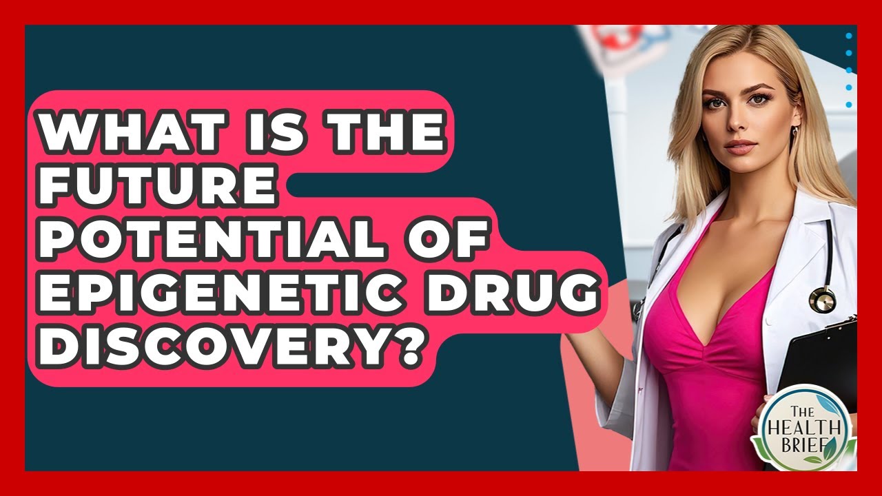 What Is The Future Potential Of Epigenetic Drug Discovery? - The Health Brief