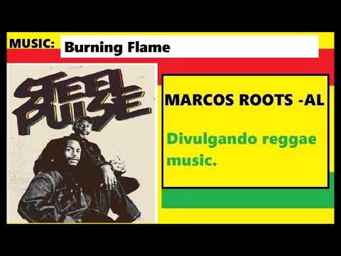 DIVULGANDO: Steel Pulse - Burning Flame / MARCOS ROOTS - AL