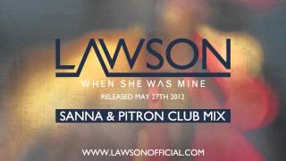 LAWSON - WHEN SHE WAS MINE (SANNA & PITRON CLUB MIX)