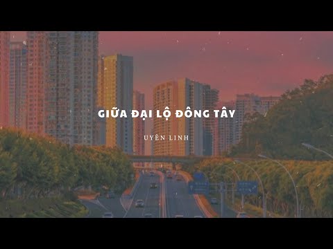 1 HOUR | UYÊN LINH | GIỮA ĐẠI LỘ ĐÔNG TÂY | Lyric Video