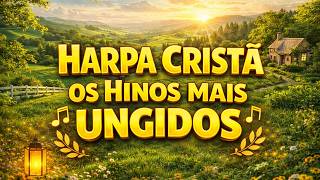 Os Hinos Mais Ungidos da Harpa Cristã Para Sentir a Presença de Deus